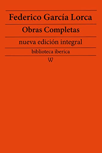 Federico García Lorca: Obras completas (nueva edición integral): precedido de la biografia del autor (biblioteca iberica nº 54) (Spanish Edition)