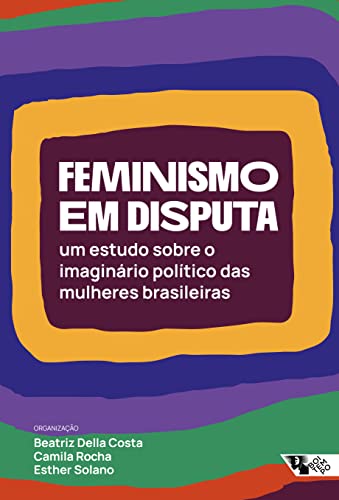 Feminismo em disputa: Um estudo sobre o imaginário político das mulheres brasileiras