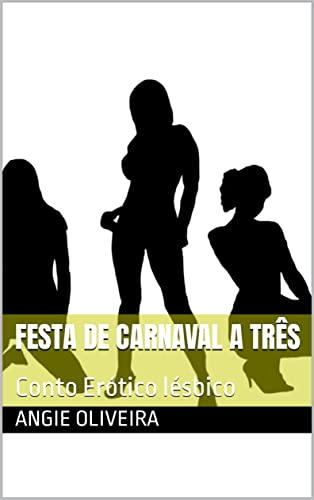 Festa De Carnaval A Três : Conto Erótico lésbico