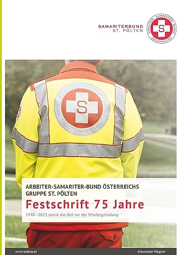 Festschrift 75 Jahre: ARBEITER-SAMARITER-BUND ÖSTERREICHS GRUPPE ST. PÖLTEN (German Edition)