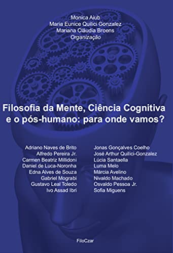 Filosofia da Mente, Ciência Cognitiva e o pós-humano: Para onde vamos?