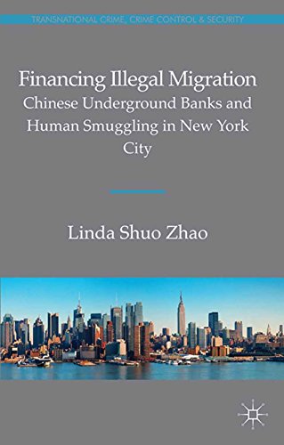 Financing Illegal Migration: Chinese Underground Banks and Human Smuggling in New York City (Transnational Crime, Crime Control and Security) (English Edition)