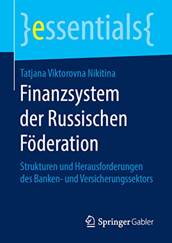 Finanzsystem der Russischen Föderation: Strukturen und Herausforderungen des Banken- und Versicherungssektors (essentials) (German Edition)