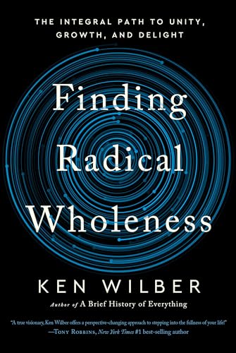 Finding Radical Wholeness: The Integral Path to Unity, Growth, and Delight (English Edition)