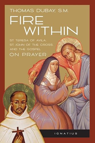 Fire Within: Teresa of Avila, John of the Cross and the Gospel on Prayer (English Edition)