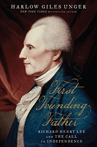 First Founding Father: Richard Henry Lee and the Call to Independence (English Edition)