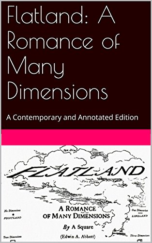 Flatland: A Romance of Many Dimensions: A Contemporary and Annotated Edition (English Edition)