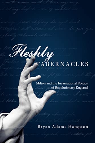 Fleshly Tabernacles: Milton and the Incarnational Poetics of Revolutionary England (English Edition)