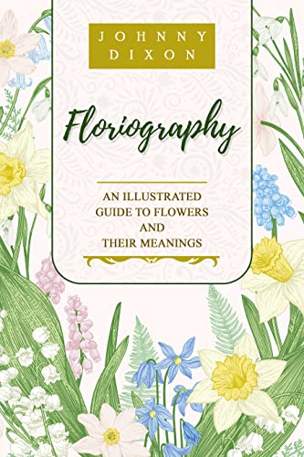 Floriography: An Illustrated Guide to Flowers and Their Meanings (English Edition)