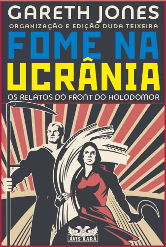 Fome na Ucrânia: Os relatos do front do Holodomor