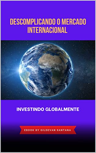 Forex: Descomplicando o Mercado Internacional: Aprenda a operar e a investir na prática de maneira simplificada e diversifique internacionalmente.