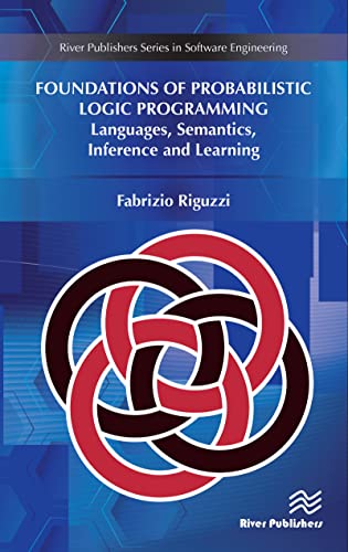 Foundations of Probabilistic Logic Programming: Languages, Semantics, Inference and Learning (English Edition)