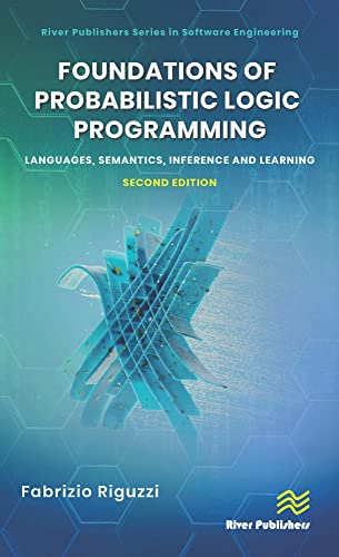 Foundations of Probabilistic Logic Programming: Languages, Semantics, Inference and Learning (English Edition)