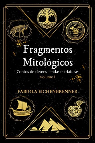 Fragmentos Mitológicos: Contos de deuses, lendas e criaturas – Volume I