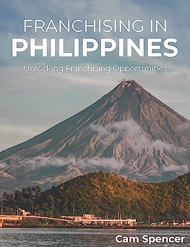 Franchising in Philippines: Unlocking Franchising Opportunities (Franchising Opportunities Series: How to franchise in your chosen country Book 12) (English Edition)