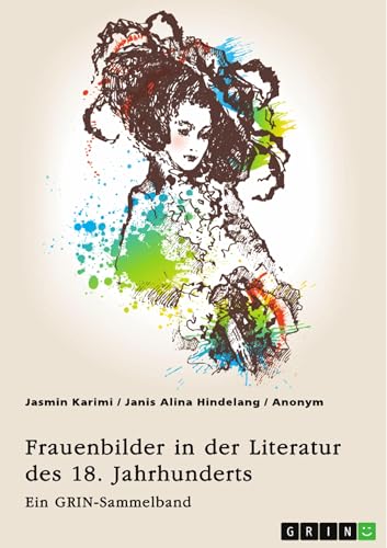 Frauenbilder in der Literatur des 18. Jahrhunderts. Analyse von Properz, Goethe, Novalis und Werther: Ein GRIN-Sammelband (German Edition)