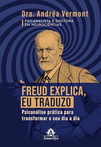 Freud explica, eu traduzo: psicanálise prática para transformar o seu dia a dia