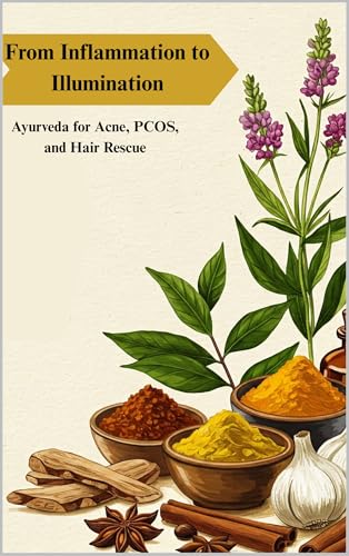 From Inflammation to Illumination: Ayurveda for Acne, PCOS, and Hair Rescue (Ayurveda For Inner Health) (English Edition)