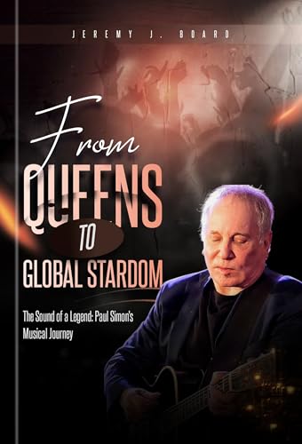FROM QUEENS TO GLOBAL STARDOM : THE SOUND OF A LEGEND: PAUL SIMON MUSICAL JOURNEY (English Edition)
