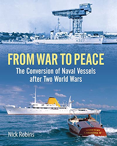 From War to Peace: The Conversion of Naval Vessels After Two World Wars (English Edition)