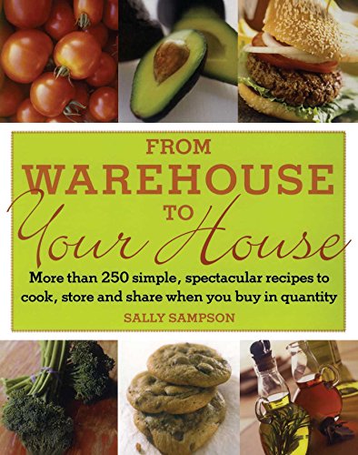 From Warehouse to Your House: More Than 250 Simple, Spectacular Recipes to Cook, Store, and Share When You Buy in Quantity (English Edition)