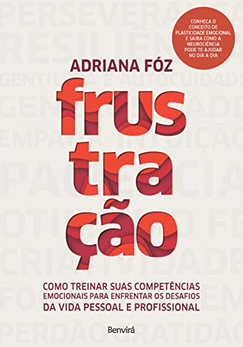 Frustração: Como treinar suas competências emocionais para enfrentar os desafios da vida pessoal e profissional