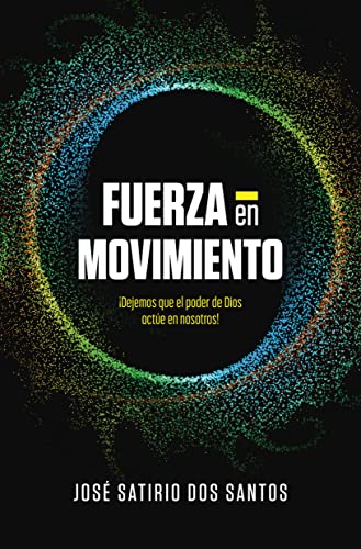 Fuerza en movimiento: ¡Dejemos que el poder de Dios actúe en nosotros! (Spanish Edition)