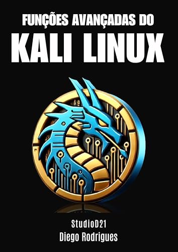 FUNÇÕES AVANÇADAS KALI LINUX: O Guia Essencial para Estudantes e Profissionais (CyberExtreme Livro 1)