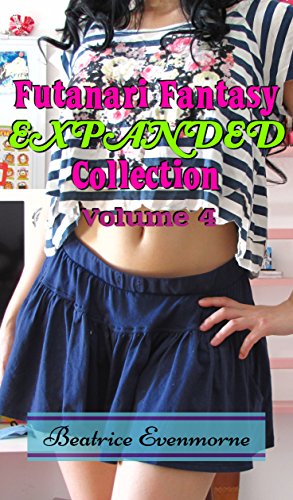 Futanari Fantasy EXPANDED Collection Volume 4: (Lesbian Futas, Futa on Female, Futa on Futa, Futa Transformation, Gender Swap) (English Edition)
