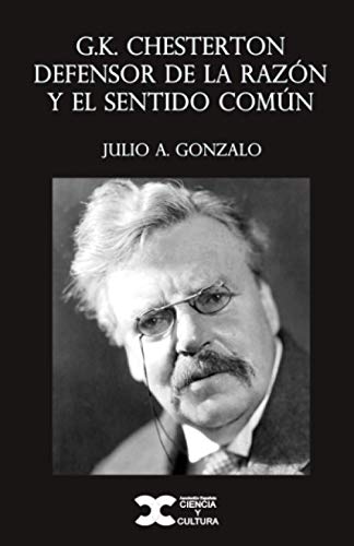 G.K. Chesterton defensor de la razón y el sentido común (Spanish Edition)