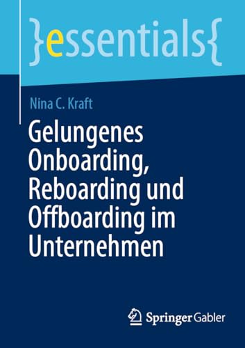 Gelungenes Onboarding, Reboarding und Offboarding im Unternehmen (essentials) (German Edition)