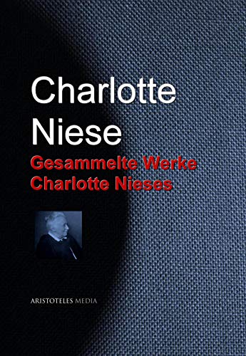 Gesammelte Werke Charlotte Nieses (German Edition)