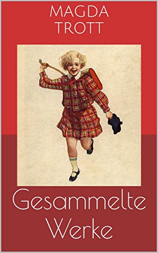 Gesammelte Werke (Vollständige und illustrierte Ausgaben): Goldköpfchen, Pommerle, Pucki u.v.m. (German Edition)