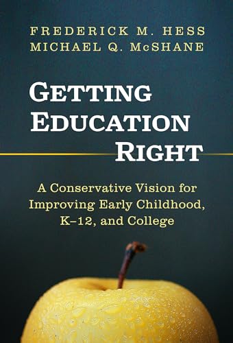 Getting Education Right: A Conservative Vision for Improving Early Childhood, K–12, and College (English Edition)