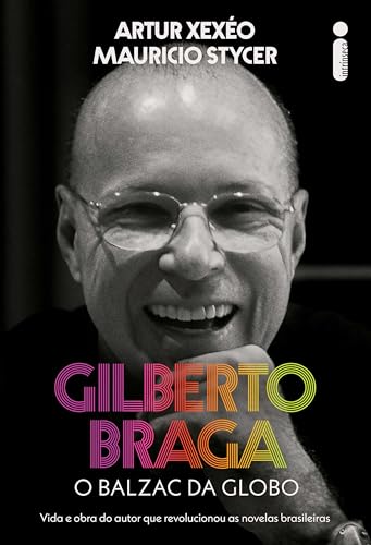 Gilberto Braga: O balzac da Globo