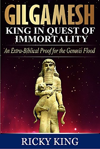 Gilgamesh:King in Quest of Immortality: An Extra-Biblical Proof for the Genesis Flood (An Introduction to the Sumerian Epic of Gilgamesh Book 1) (English Edition)