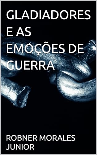 GLADIADORES E AS EMOÇÕES DE GUERRA