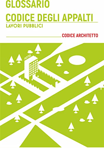Glossario Codice degli Appalti di Lavori Pubblici (CODICE ARCHITETTO Vol. 1) (Italian Edition)