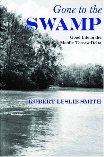 Gone to the Swamp: Raw Materials for the Good Life in the Mobile-Tensaw Delta (Alabama Fire Ant) (English Edition)