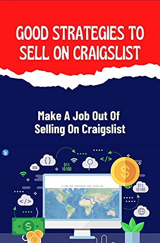 Good Strategies To Sell On Craigslist: Make A Job Out Of Selling On Craigslist: Craigslist Vs. Ebay (English Edition)