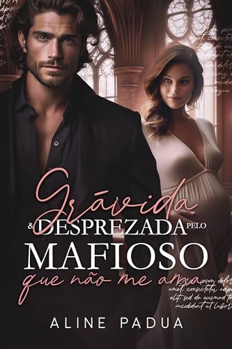 GRÁVIDA & DESPREZADA PELO MAFIOSO QUE NÃO ME AMA