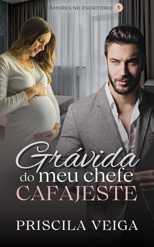 Grávida do Meu Chefe Cafajeste (Amores no Escritório Livro 1)