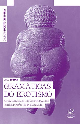 Gramáticas do erotismo: A feminilidade e suas formas de subjetivação em psicanálise