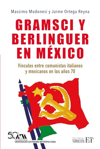 Gramsci y Berlinguer en México: Vínculos entre comunistas italianos y mexicanos en los años setenta (Spanish Edition)