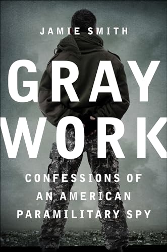 Gray Work: Confessions of an American Paramilitary Spy (English Edition)