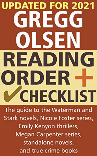 Gregg Olsen Reading Order and Checklist: The guide to the Waterman and Stark novels, Nicole Foster series, Emily Kenyon thrillers, Megan Carpenter series, ... and true crime books (English Edition)