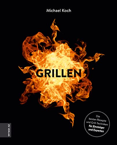 Grillen: Die besten Rezepte und Grill-Techniken für Einsteiger und Experten (German Edition)