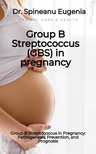 Group B Streptococcus in Pregnancy: Pathogenesis, Prevention, and Prognosis (English Edition)