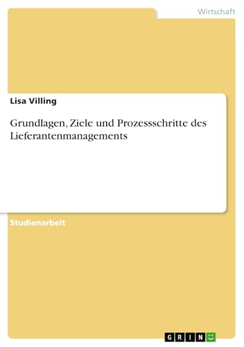 Grundlagen, Ziele und Prozessschritte des Lieferantenmanagements (German Edition)