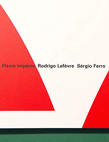 Grupo Arquitetura Nova: Flávio Império, Rodrigo Lefèvre e Sérgio Ferro: 1